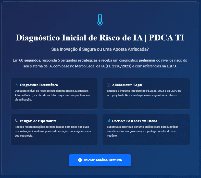 Diagnóstico de Risco de IA. Análise inicial gratuita para verificar os riscos iniciais do seu projeto de IA em conformidade com o PL 2338/2023